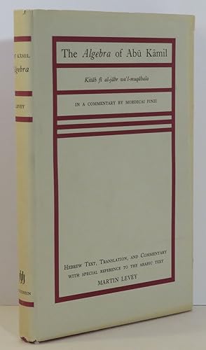 The Algebra of Abu Kamil Kitab fi al-jabr wa' l-muqabala in a Commentary By Mordecai Finzi