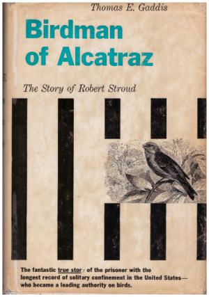 BIRDMAN OF ALCATRAZ The Story of Robert Stroud