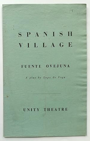 Spanish Village. Fuente Ovejuna a play by Lope de Vega. Theatre programme: Unity Theatre, London ...