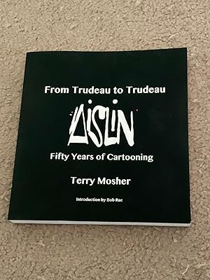 From Trudeau to Trudeau: Aislin, Fifty Years of Cartooning (Signed Copy0
