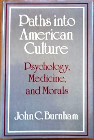 PATHS INTO AMERICAN CULTURE Psychology, Medicine, and Morals