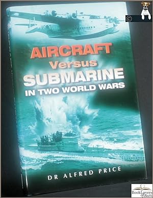 Bild des Verkufers fr Aircraft Versus Submarine in Two World Wars zum Verkauf von BookLovers of Bath