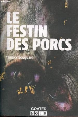 Bild des Verkufers fr Le festin des porcs - ddicace de l'auteur - Collection goater noir n30. zum Verkauf von Le-Livre