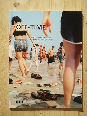 Seller image for Off-time : fotografische Positionen zur Freizeit- und Eventkultur for sale by Versandantiquariat Manuel Weiner