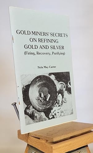 Gold Miners' Secrets of Refining Gold and Silver (Firing, Recovery, Purifying)