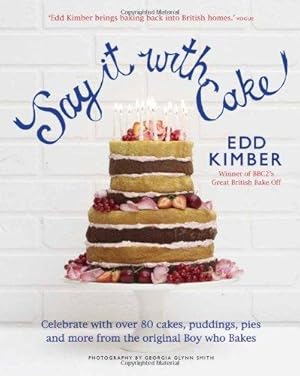 Bild des Verkufers fr Say It With Cake: Celebrate with Over 80 Cakes, Puddings, Pies and More from the original Boy Who Bakes Winner of BBC2's Great British Bake Off zum Verkauf von WeBuyBooks