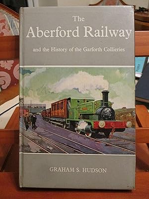 Aberford Railway and the History of the Garforth Collieries (Railway History S.)