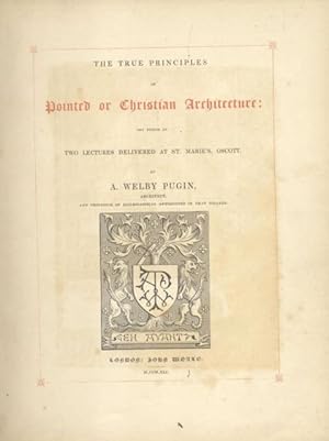 Bild des Verkufers fr THE TRUE PRINCIPLES OF POINTED OR CHRISTIAN ARCHITECTURE. Set forth in two Lectures delivered at St. Marie's, Oscott. zum Verkauf von studio bibliografico pera s.a.s.