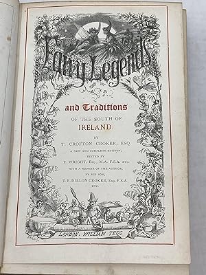 FAIRY LEGENDS AND TRADITIONS OF THE SOUTH OF IRELAND; New and Complete Edition: Edited by T. Wrig...