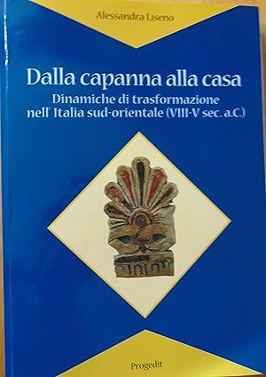 Dalla capanna alla casa. Dinamiche di trasformazione nell'Italia sud-orientale (VIII-V sec. a.C.)