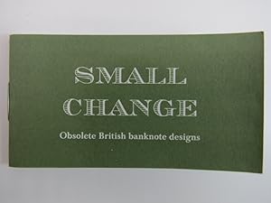 SMALL CHANGE: OBSOLETE BRITISH BANKNOTE DESIGNS (MINIATURE BOOK)