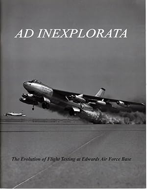 Ad Inexplorata: The Evolution of Flight Testing at Edwards Air Force Base