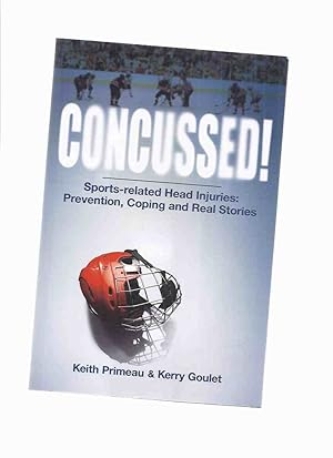 Imagen del vendedor de Concussed: Sports-related Head Injuries: Prevention, Coping and Real Stories -by Keith Primeau (signed) and Kerry Goulet (signed )( Sports / Head Injuries / Concussions ) a la venta por Leonard Shoup