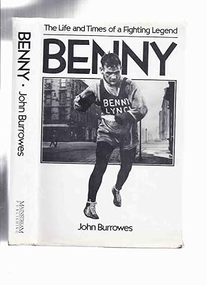 Seller image for BENNY: The Life and Times of a Fighting Legend -by John Burrowes ( The Gorbals, Glasgow, Scotland / Glaswegian / Scottish Boxer / British, European and World Bocing Champ )( Biography / History -Benny Lynch ) for sale by Leonard Shoup