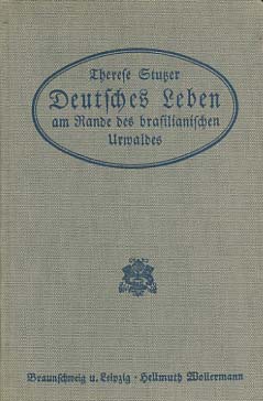 Deutsches Leben am Rande des brasilianischen Urwaldes : Novellen. [Hinweis: Auflage von 1914] von...