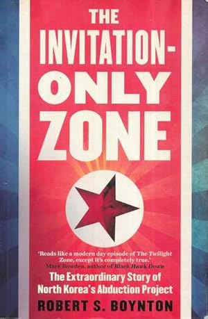 The Invitation Only Zone : The Extraordinary Story of North Korea's Abduction Project