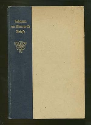 Johanna von Bismarcks Briefe : an ihren Sohn Wilhelm und ihre Schwägerin Malwine von Arnim-Kröchl...