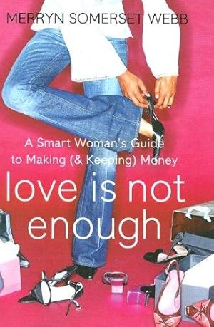 Seller image for Love Is Not Enough: A Smart Womans Guide to Making (and Keeping) Money for sale by WeBuyBooks