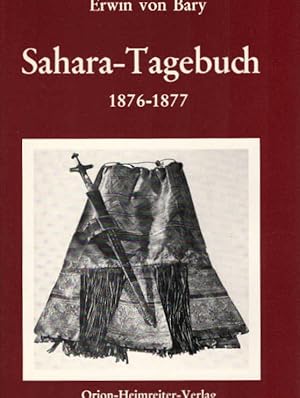 Bild des Verkufers fr Sahara-Tagebuch : 1876 - 1877. Hrsg. von Erica de Bary. Mit e. Beitr. von Heinrich Schiffers u. 56 Fotos von Herbert de Bary zum Verkauf von Schrmann und Kiewning GbR