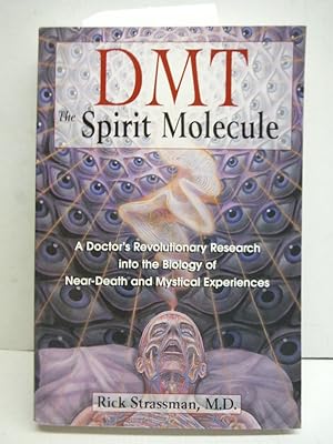 DMT: The Spirit Molecule: A Doctor's Revolutionary Research into the Biology of Near-Death and My...