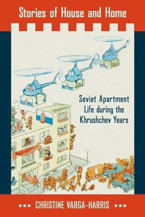 Seller image for Stories of House and Home : Soviet Apartment Life During the Khrushchev Years for sale by GreatBookPricesUK