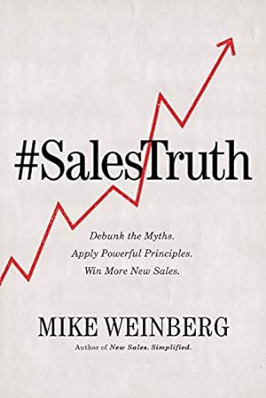 Bild des Verkufers fr Sales Truth: Debunk the Myths. Apply Powerful Principles. Win More New Sales. zum Verkauf von WeBuyBooks