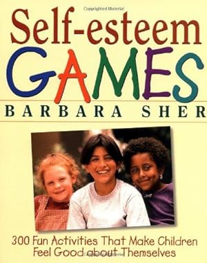 Seller image for Self-Esteem Games: 300 Fun Activities That Make Children Feel Good about Themselves for sale by WeBuyBooks