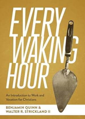 Immagine del venditore per Every Waking Hour : An Introduction to Work and Vocation for Christians venduto da GreatBookPricesUK