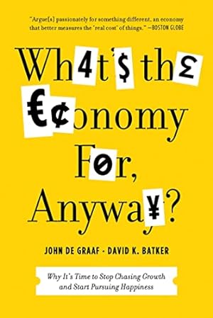 Image du vendeur pour What's the Economy For, Anyway?: Why It's Time to Stop Chasing Growth and Start Pursuing Happiness mis en vente par WeBuyBooks