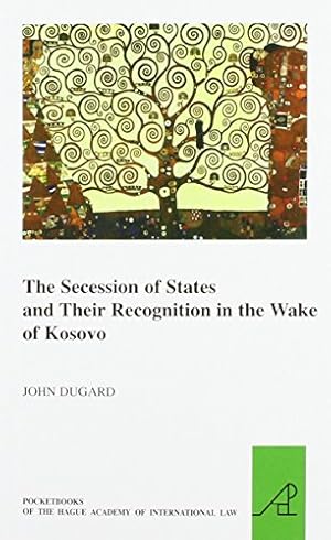 Bild des Verkufers fr The Secession of States and Their Recognition in the Wake of Kosovo: 17 (Pocket Books of the Hague Academy of International Law / Les) zum Verkauf von WeBuyBooks