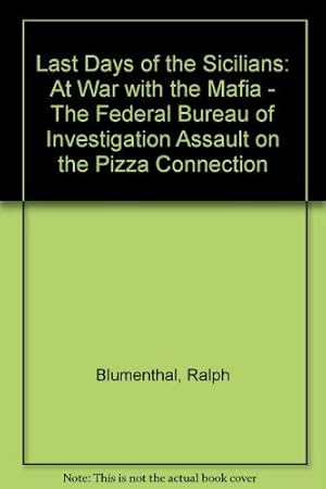 Bild des Verkufers fr Last Days of the Sicilians: At War with the Mafia - The Federal Bureau of Investigation Assault on the Pizza Connection zum Verkauf von WeBuyBooks