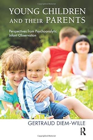 Bild des Verkufers fr Young Children and their Parents: Perspectives from Psychoanalytic Infant Observation zum Verkauf von WeBuyBooks