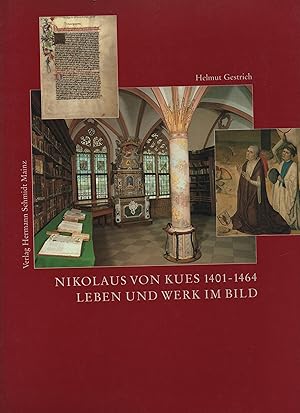 Nikolaus von Kues - 1401-1464. Leben und Werk im Bild. Der grosse Denker an der Schwelle des Mitt...