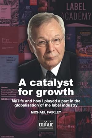 Imagen del vendedor de A catalyst for growth: My life and how I played a part in the globalisation of the label industry a la venta por WeBuyBooks