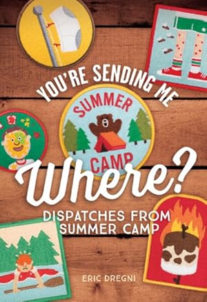 Seller image for You're Sending Me Where? : Dispatches from Summer Camp for sale by GreatBookPricesUK