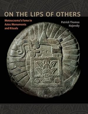 Seller image for On the Lips of Others : Moteuczoma's Fame in Aztec Monuments and Rituals for sale by GreatBookPricesUK