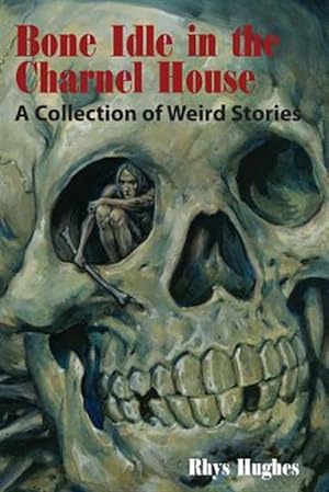 Immagine del venditore per Bone Idle in the Charnel House: A Collection of Weird Stories venduto da GreatBookPricesUK