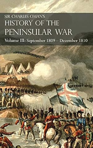 Seller image for Sir Charles Oman's History of the Peninsular War Volume III: Volume III: September 1809 - December 1810 Ocaa, Cadiz, Bussaco, Torres Vedras for sale by WeBuyBooks