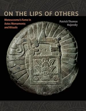 Seller image for On the Lips of Others : Moteuczoma's Fame in Aztec Monuments and Rituals for sale by GreatBookPrices