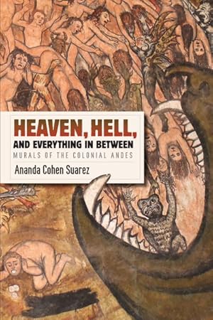 Image du vendeur pour Heaven, Hell, and Everything in Between : Murals of the Colonial Andes mis en vente par GreatBookPrices