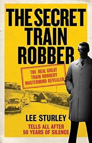 Seller image for The Secret Train Robber: The Real Great Train Robbery Mastermind Revealed for sale by WeBuyBooks