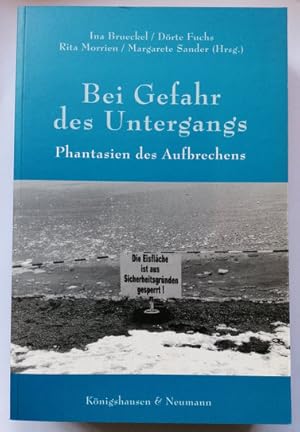 Bild des Verk�ufers f�r Bei Gefahr des Untergangs - Phantasien des Aufbrechens. Festschrift f�r Irmgard Roebling. zum Verkauf von Klaus Sch�neborn