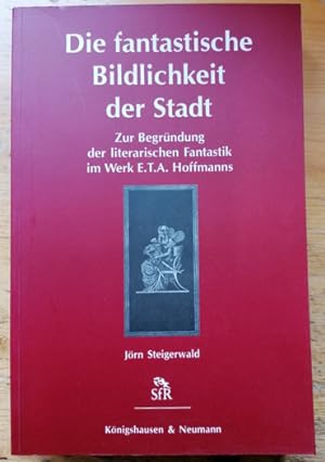 Seller image for Die fantastische Bildlichkeit der Stadt. Zur Begrndung der literarischen Fantastik im Werk E. T. A. Hoffmanns. for sale by Klaus Schneborn