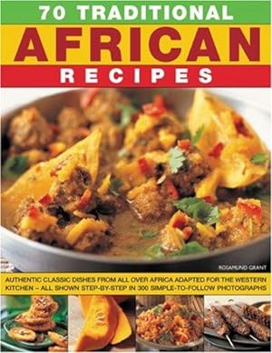 Bild des Verkufers fr 70 Traditional African Recipes: Authentic Classic Dishes from All Over Africa Adapted for the Western Kitchen - All Shown Step-by-step in 300 Simple-to-follow Photographs zum Verkauf von WeBuyBooks