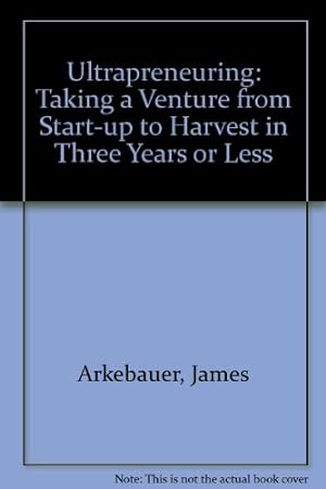 Seller image for Ultrapreneuring: Taking a Venture from Start-up to Harvest in Three Years or Less for sale by WeBuyBooks