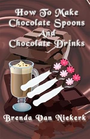 Seller image for How to Make Chocolate Spoons and Chocolate Drinks for sale by GreatBookPrices