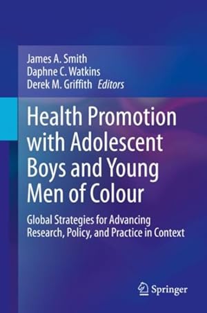 Seller image for Health Promotion With Adolescent Boys and Young Men of Colour : Global Strategies for Advancing Research, Policy, and Practice in Context for sale by GreatBookPricesUK