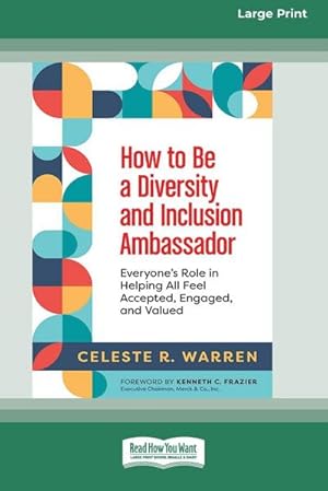 Immagine del venditore per How to Be a Diversity and Inclusion Ambassador : Everyone's Role in Helping All Feel Accepted, Engaged, and Valued [Large Print 16 Pt Edition] venduto da AHA-BUCH GmbH