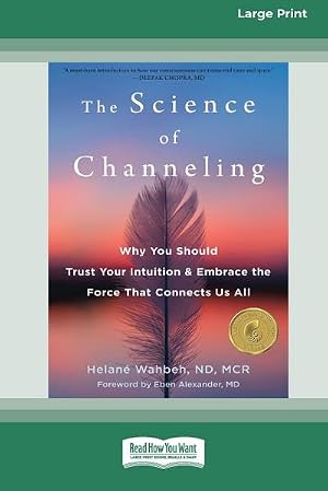 Imagen del vendedor de The Science of Channeling : Why You Should Trust Your Intuition and Embrace the Force That Connects Us All [Large Print 16 Pt Edition] a la venta por AHA-BUCH GmbH