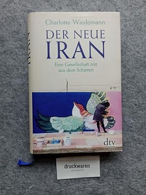 Der neue Iran : eine Gesellschaft tritt aus dem Schatten : mit farbigem Bildteil.